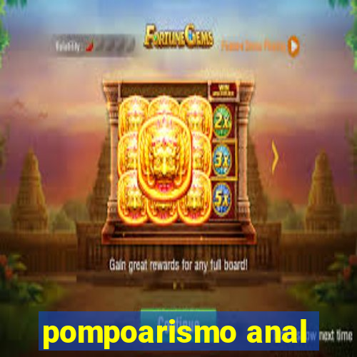 pompoarismo anal